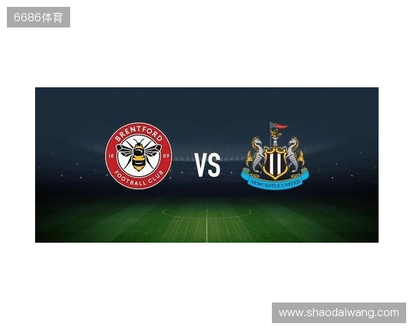 布伦特福德vs纽卡斯尔联：亨德森、凯莱赫首发，特里皮尔、托纳利出战